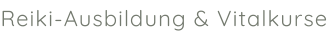 Reiki-Ausbildung & Vitalkurse